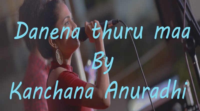 Danena thuru maa Kanchana anuradhi